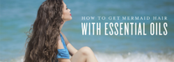 How to Get Mermaid Hair with Essential Oils