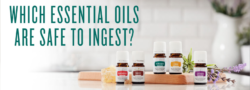 Which Essential Oils Are Safe To Ingest?