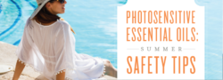 Photosensitive Essential Oils: Summer Safety Tips
