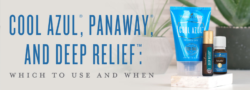 Cool Azul, PanAway And Deep Relief: Which To Use And When