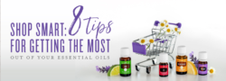 Shop Smart: 8 Tips For Getting The Most Out Of Your Essential Oils