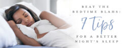 Beat The Bedtime Blahs: 7 Tips For A Better Night’s Sleep