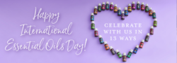 Happy International Essential Oils Day! Celebrate With Us In 13 Ways