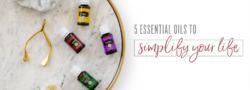 5 Essential Oils To Simplify Your Life