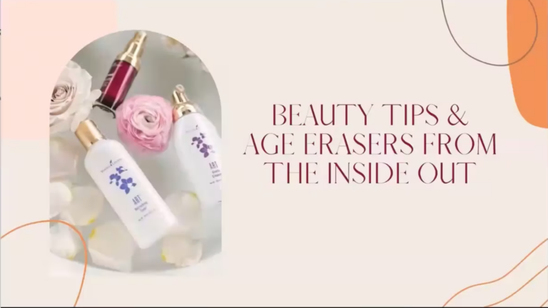 Beauty Tips and Age Erasers from the Inside Out