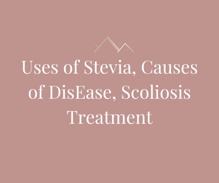 Uses of Stevia, Causes of DisEase, Scoliosis Treatment