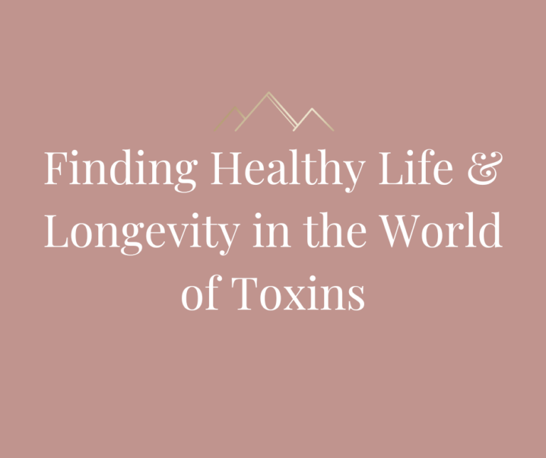 Finding Healthy Life & Longevity in the World of Toxins