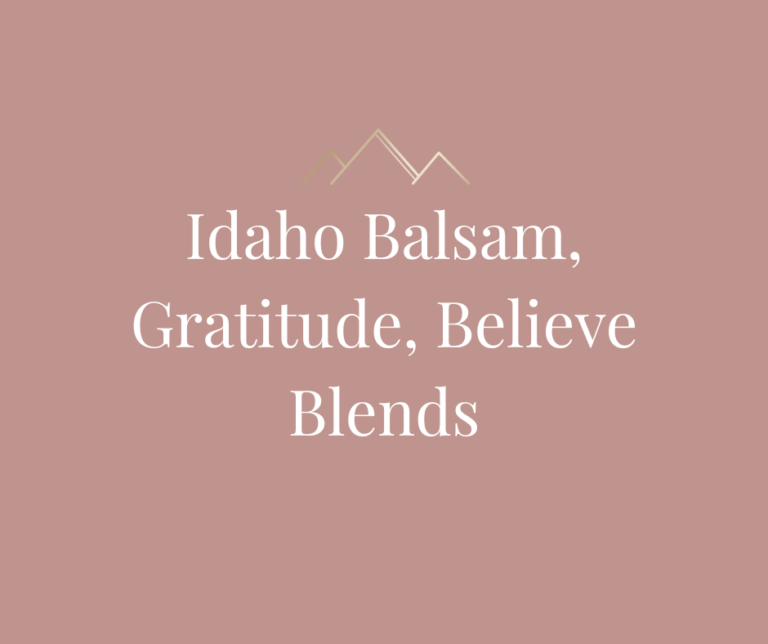 Idaho Balsam, Gratitude, Believe Blends