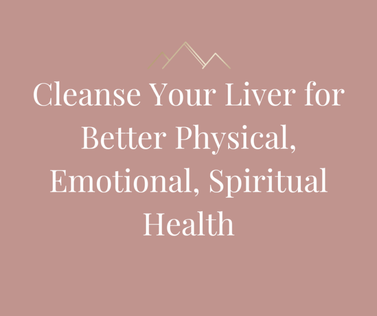 Cleanse Your Liver for Better Physical, Emotional, Spiritual Health