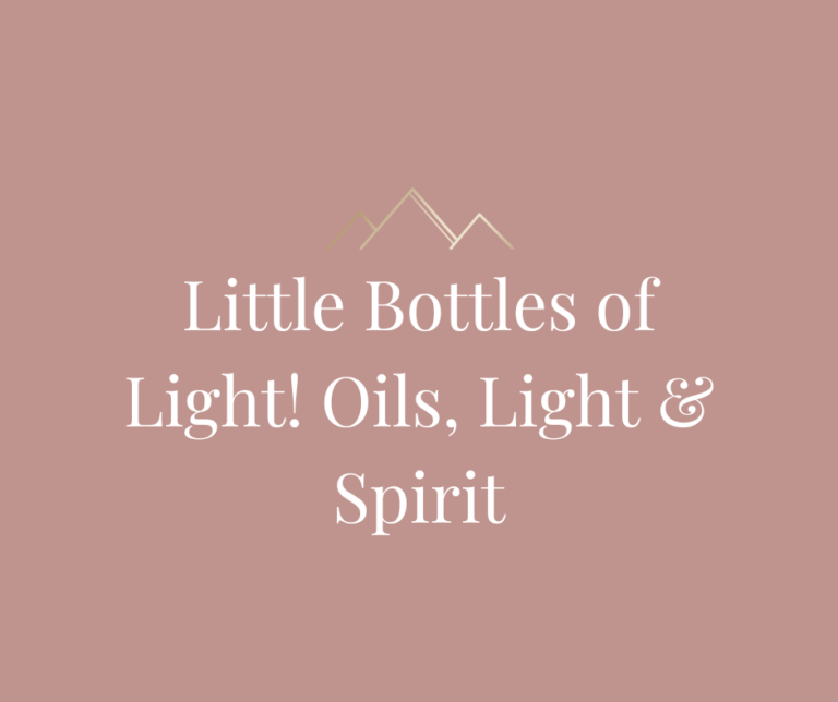 Little Bottles of Light! Oils, Light & Spirit