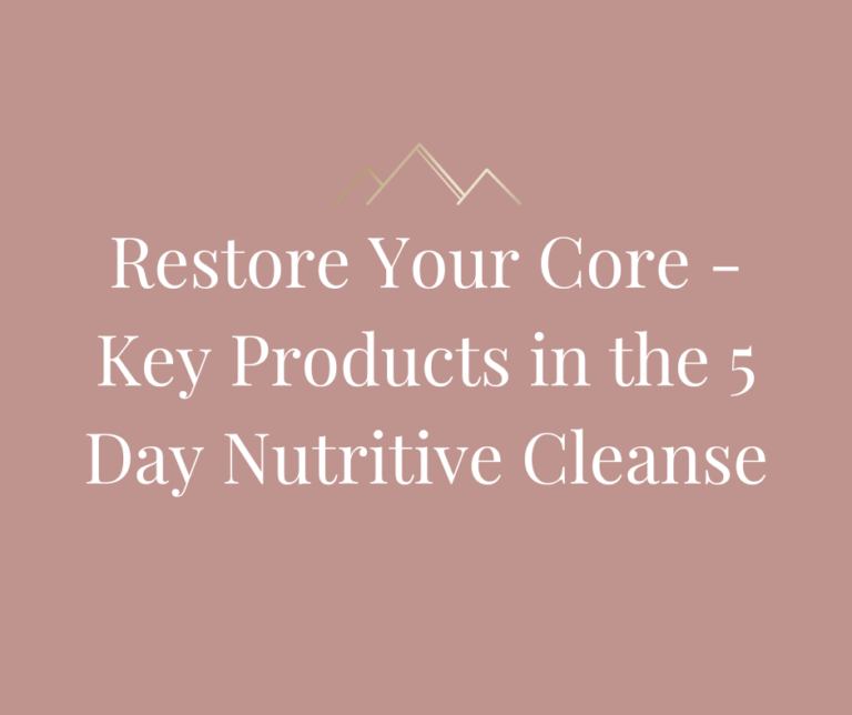 Restore Your Core – Key Products in the 5 Day Nutritive Cleanse